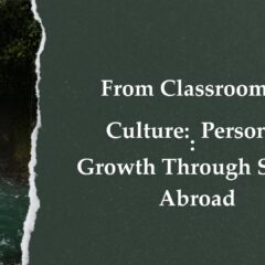 From Classroom to Culture: Personal Growth Through Study Abroad