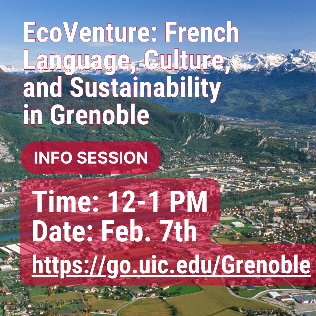 A picture of the French Alps in Grenoble. Text reads: EcoVenture: French Language, Culture, and Sustainability in Grenoble. Info. Session: Time: 12-1 PM, Date: Feb. 7th https://go.uic.edu/Grenoble