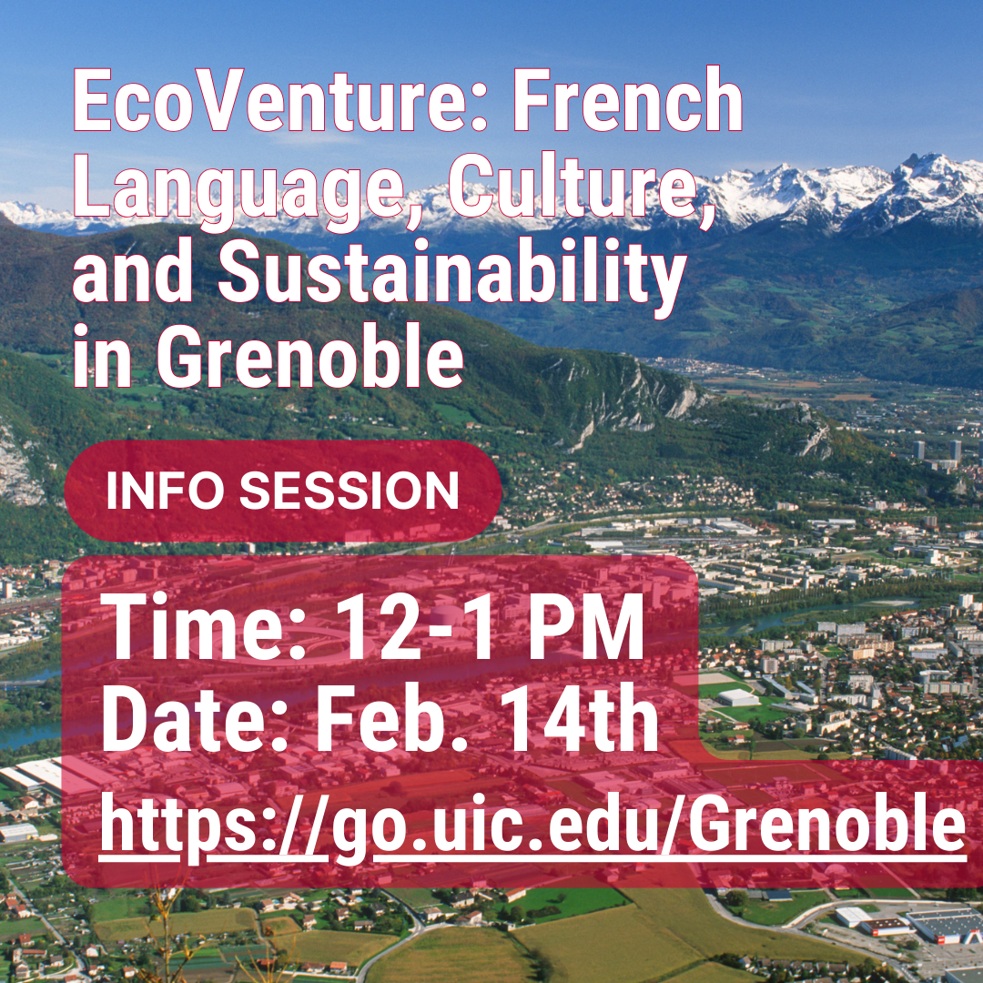 A picture of the French Alps in Grenoble. Text reads: EcoVenture: French Language, Culture, and Sustainability in Grenoble. Info. Session: Time: 12-1 PM, Date: Feb. 7th https://go.uic.edu/Grenoble